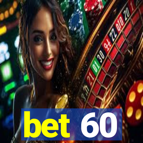 bet 60